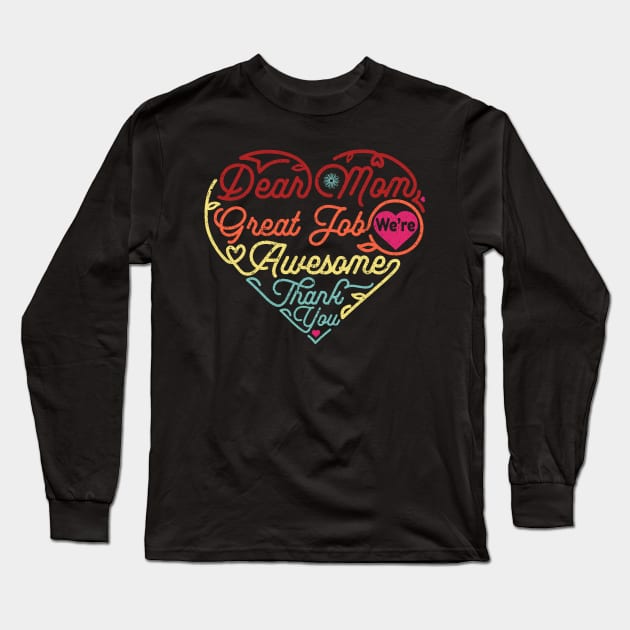 Dear Mom Great Job We‘re Awesome Mother's Day Long Sleeve T-Shirt by DwiRetnoArt99